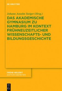 bokomslag Das Akademische Gymnasium zu Hamburg (gegr. 1613) im Kontext frhneuzeitlicher Wissenschafts- und Bildungsgeschichte
