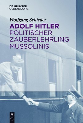 Wolfgang Schieder - Adolf Hitler - Politischer Zauberlehrling Mussolinis, Häftad
