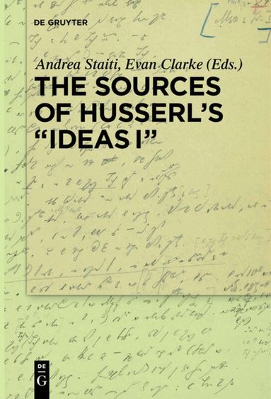 Andrea Staiti, Evan Clarke - Sources of Husserl’s 'Ideas I', Inbunden