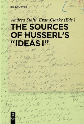 Andrea Staiti, Evan Clarke - Sources of Husserl’s 'Ideas I', Häftad