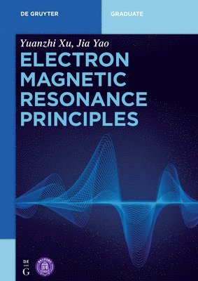 Yuanzhi Xu, Jia Yao, Yuanzhi Xu Tsinghua University Press - Electron Magnetic Resonance Principles, Häftad