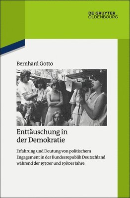 Bernhard Gotto - Enttäuschung in der Demokratie, Inbunden