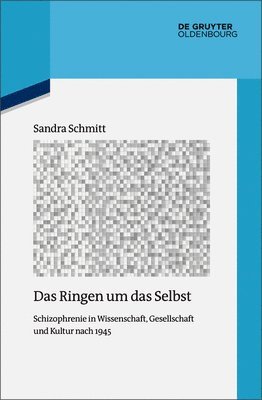 bokomslag Das Ringen Um Das Selbst: Schizophrenie in Wissenschaft, Gesellschaft Und Kultur Nach 1945
