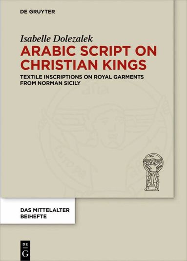 Isabelle Dolezalek - Arabic Script on Christian Kings, Inbunden