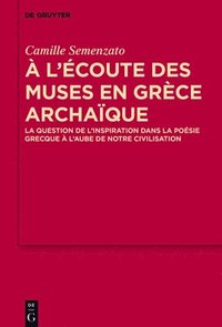 bokomslag A lcoute des Muses en Grce archaque