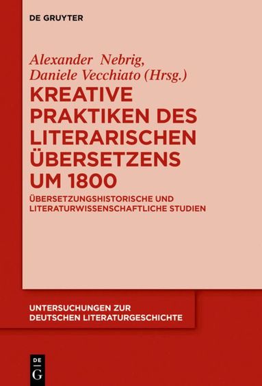 Alexander Nebrig, Daniele Vecchiato - Kreative Praktiken des literarischen Übersetzens um 1800, Inbunden