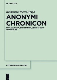 bokomslag Anonymi Chronicon: Prolegomena, Erstedition, Übersetzung Und Indices