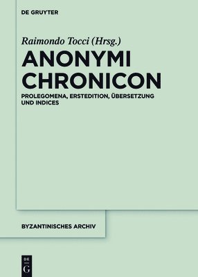 Anonymi Chronicon: Prolegomena, Erstedition, Übersetzung Und Indices 1