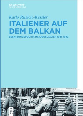 Karlo Ruzicic-Kessler - Italiener auf dem Balkan, Inbunden