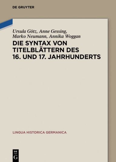 Ursula Götz, Anne Gessing, Marko Neumann, Annika Woggan - Die Syntax von Titelblättern des 16. und 17. Jahrhunderts, Inbunden