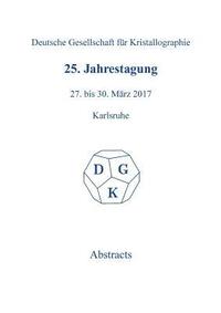 bokomslag 25th Annual Conference of the German Crystallographic Society, March 27-30, 2017, Karlsruhe, Germany