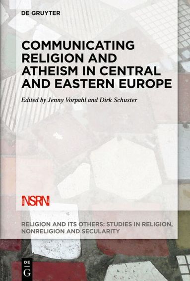 Jenny Vorpahl, Dirk Schuster - Communicating Religion and Atheism in Central and Eastern Europe, Inbunden