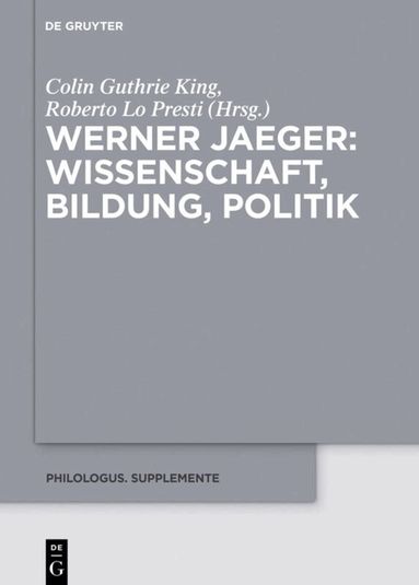 Colin G. King, Roberto Lo Presti - Werner Jaeger – Wissenschaft, Bildung, Politik, Inbunden