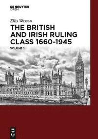 bokomslag The British and Irish Ruling Class 1660-1945 Vol. 1