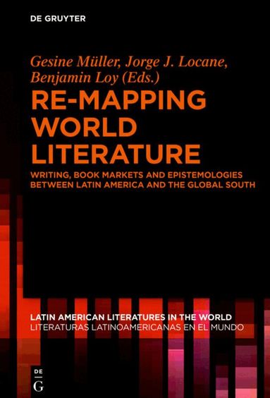 Gesine Müller, Jorge J. Locane, Benjamin Loy - Re-mapping World Literature, Inbunden