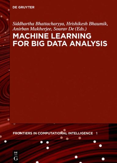 Siddhartha Bhattacharyya, Hrishikesh Bhaumik, Anirban Mukherjee, Sourav De - Machine Learning for Big Data Analysis, Inbunden