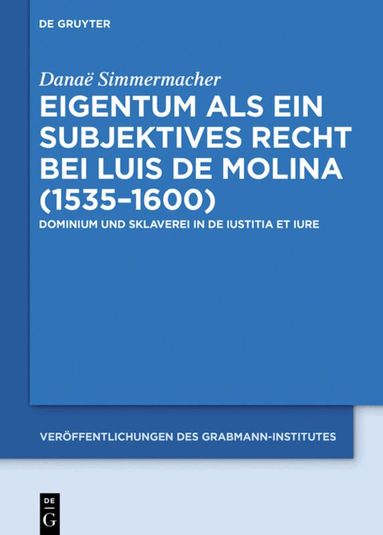 Danaë Simmermacher - Eigentum als ein subjektives Recht bei Luis de Molina (1535–1600), Inbunden