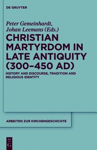 bokomslag Christian Martyrdom in Late Antiquity (300-450 AD)