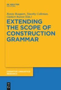 Ronny Boogaart, Timothy Colleman, Gijsbert Rutten - Extending the Scope of Construction Grammar, Häftad