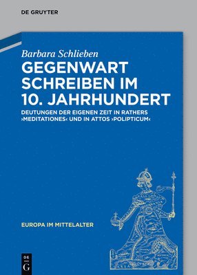 bokomslag Gegenwart Schreiben Im 10. Jahrhundert: Deutungen Der Eigenen Zeit in Rathers "Meditationes" Und in Attos "Polipticum"
