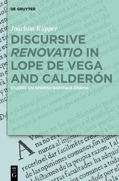 Joachim Küpper - Discursive “Renovatio” in Lope de Vega and Calderón, Inbunden