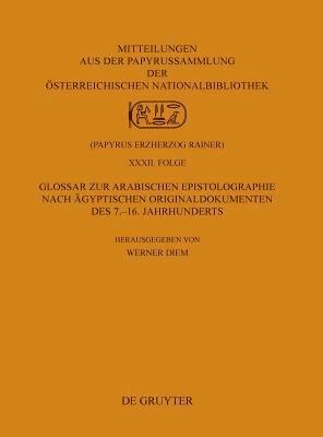 Glossar zur arabischen Epistolographie nach agyptischen Originaldokumenten des 7.-16. Jahrhunderts 1