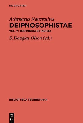 Athenaeus Naucratites, Stuart Douglas Olson - Testimonia et Indices, Inbunden