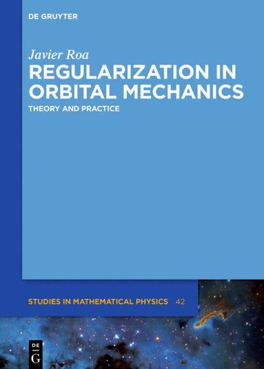 Javier Roa - Regularization in Orbital Mechanics, Inbunden