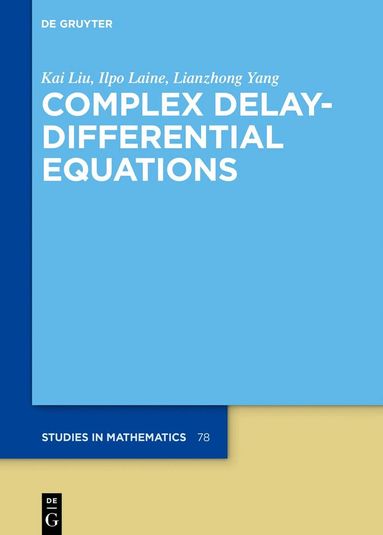 Kai Liu, Ilpo Laine, Lianzhong Yang - Complex Delay-Differential Equations, Inbunden