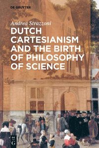 bokomslag Dutch Cartesianism and the Birth of Philosophy of Science