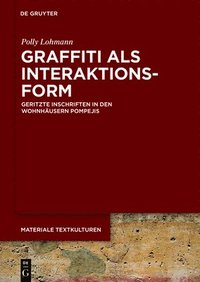 bokomslag Graffiti ALS Interaktionsform: Geritzte Inschriften in Den Wohnhäusern Pompejis