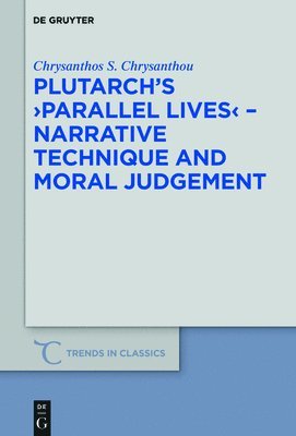 Chrysanthos S. Chrysanthou - Plutarch’s >Parallel Lives< - Narrative Technique and Moral Judgement, Inbunden