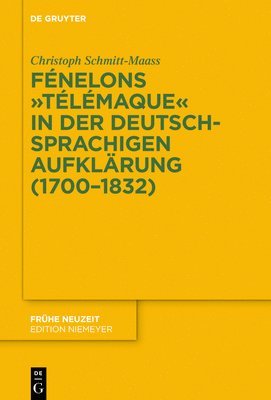 Christoph Schmitt-Maass - Fénelons Télémaque in Der Deutschsprachigen Aufklärung (1700-1832), Inbunden