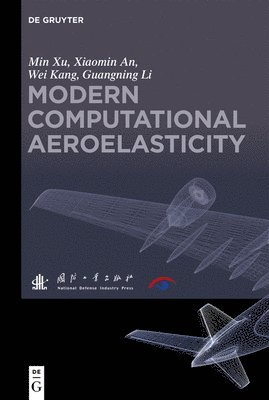 Min Xu, Xiaomin An, Wei Kang, Guangning Li, Min Xiaomin Wei Guangning Xu An Kang Li, National Defense Industry Press - Modern Computational Aeroelasticity, Inbunden