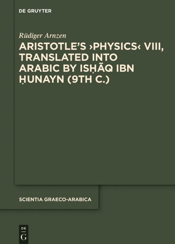 Rüdiger Arnzen - Aristotleʼs ›Physics‹ VIII, Translated into Arabic by Ishaq ibn Hunayn (9th c.), Inbunden