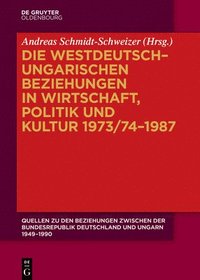 bokomslag Die Westdeutsch-Ungarischen Beziehungen in Wirtschaft, Politik Und Kultur 1973/74-1987