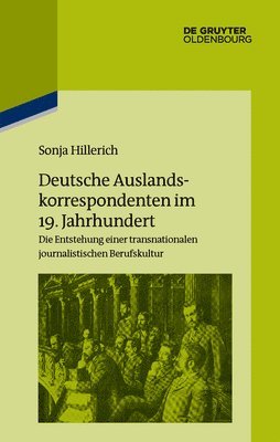 Sonja Hillerich - Deutsche Auslandskorrespondenten im 19. Jahrhundert, Inbunden