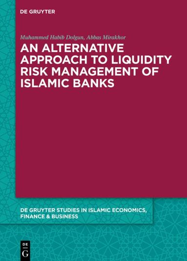 Muhammed Habib Dolgun, Abbas Mirakhor - Alternative Approach to Liquidity Risk Management of Islamic Banks, Inbunden