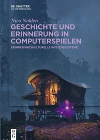 bokomslag Geschichte Und Erinnerung in Computerspielen