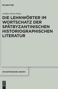 bokomslag Die Lehnwrter im Wortschatz der sptbyzantinischen historiographischen Literatur