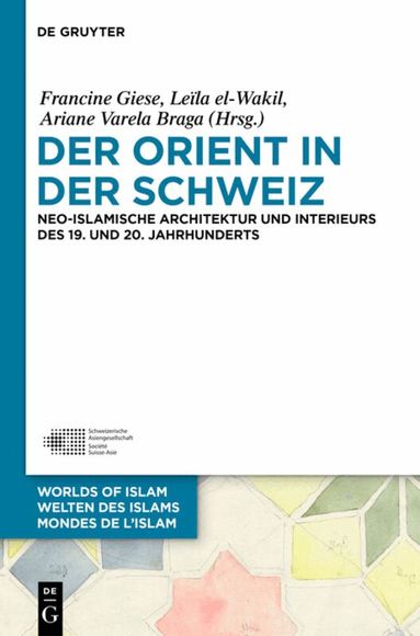 Francine Giese, Leïla el-Wakil, Ariane Varela Braga - Orient in der Schweiz, Inbunden