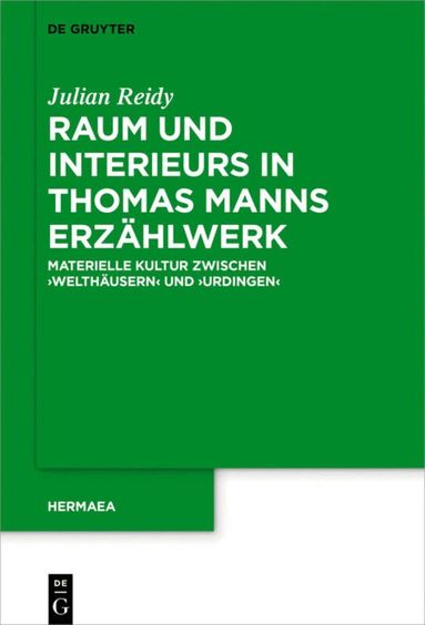 Julian Reidy - Raum und Interieurs in Thomas Manns Erzählwerk, Inbunden