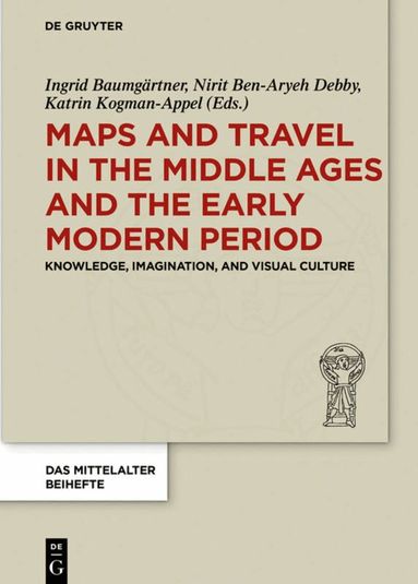 Ingrid Baumgärtner, Nirit Ben-Aryeh Debby, Katrin Kogman-Appel - Maps and Travel in the Middle Ages and the Early Modern Period, Inbunden