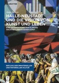 bokomslag Halle-Neustadt und die Vision von Kunst und Leben