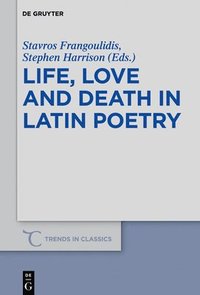 bokomslag Life, Love and Death in Latin Poetry