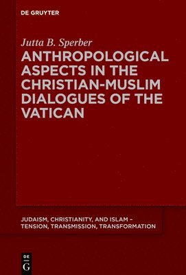bokomslag Anthropological Aspects in the Christian-Muslim Dialogues of the Vatican