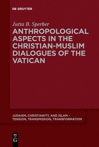 bokomslag Anthropological Aspects in the Christian-Muslim Dialogues of the Vatican