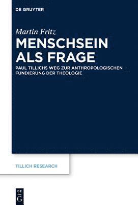 bokomslag Menschsein ALS Frage: Paul Tillichs Weg Zur Anthropologischen Fundierung Der Theologie