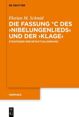 Florian M. Schmid - Die Fassung *C des ›Nibelungenlieds‹ und der ›Klage‹, Inbunden