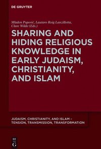 bokomslag Sharing and Hiding Religious Knowledge in Early Judaism, Christianity, and Islam